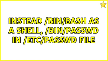 Instead /bin/bash as a shell, /bin/passwd in /etc/passwd file