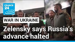 Zelensky says Ukraine has stopped Russia's advance • FRANCE 24 English