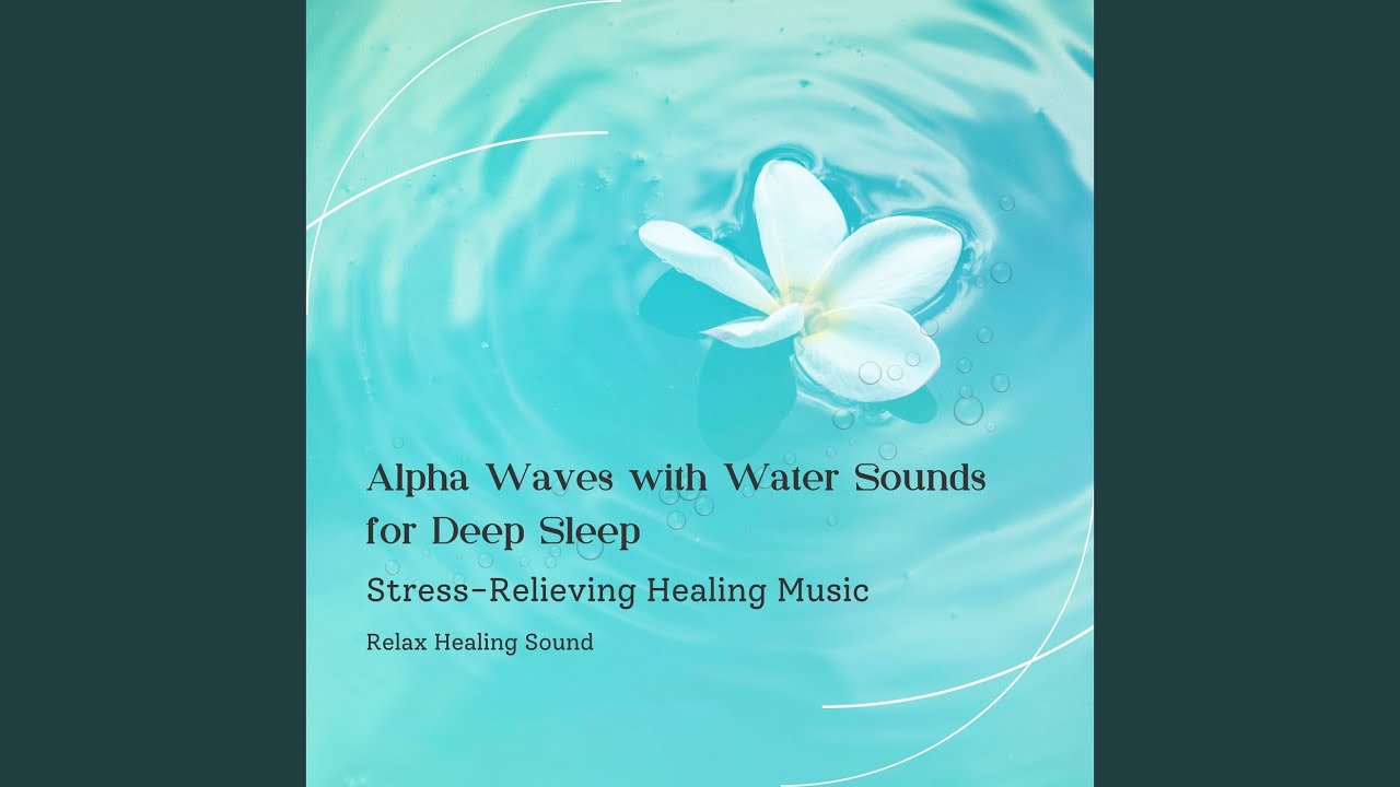 A Gentle Feeling: Alpha Waves With Water Sounds for Deep Sleep ...