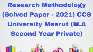 Research Methodology (Solved Paper - 2021) CCS University Meerut (M.A Second Year Private)