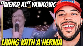 HE IS WILD FOR THIS! | FIRST TIME HEARING "Weird Al" Yankovic -Living With A Hernia REACTION