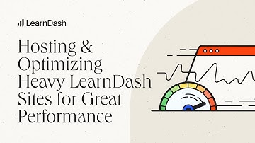 Hosting & Optimizing Heavy LearnDash Sites for Great Performance
