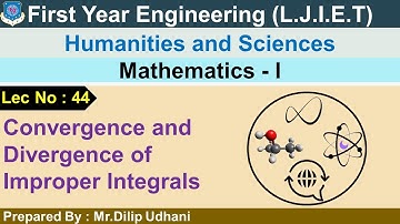 Lec-44_Convergence And Divergence Of Improper Integrals | Mathematics 1 | First Year Engineering