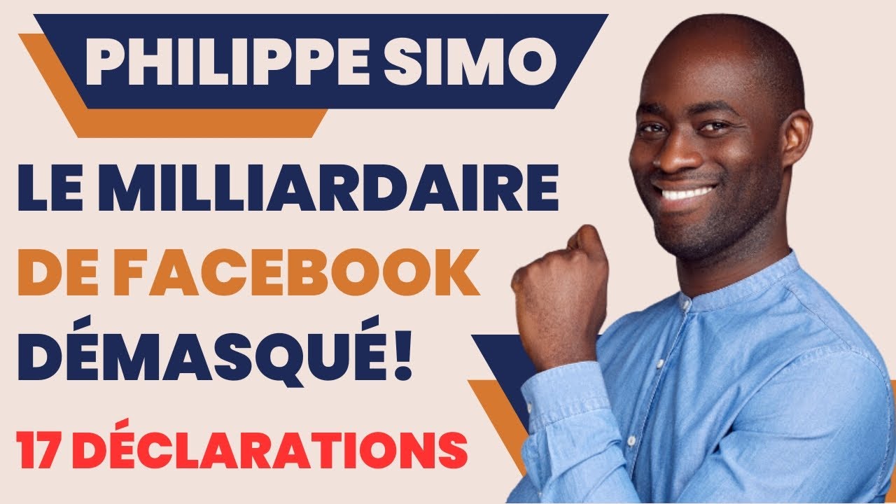 PHILIPPE SIMO: Le Milliardaire de Facebook DÉMASQUÉ - 17 Déclarations! #investiraupays #philippesimo