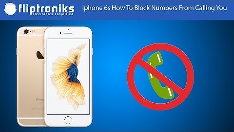 Iphone 6s: Blocking Phone Number from Calling You - Fliptroniks.com