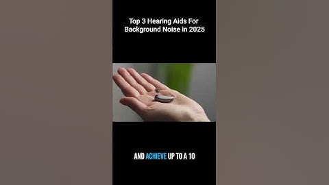 Top 3 Hearing Aids for Background Noise in 2025
