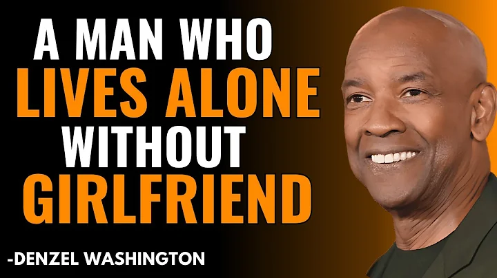 A MAN WHO LIVES ALONE WITHOUT GIRLFRIEND | DENZEL WASHINGTON MOTIVATION