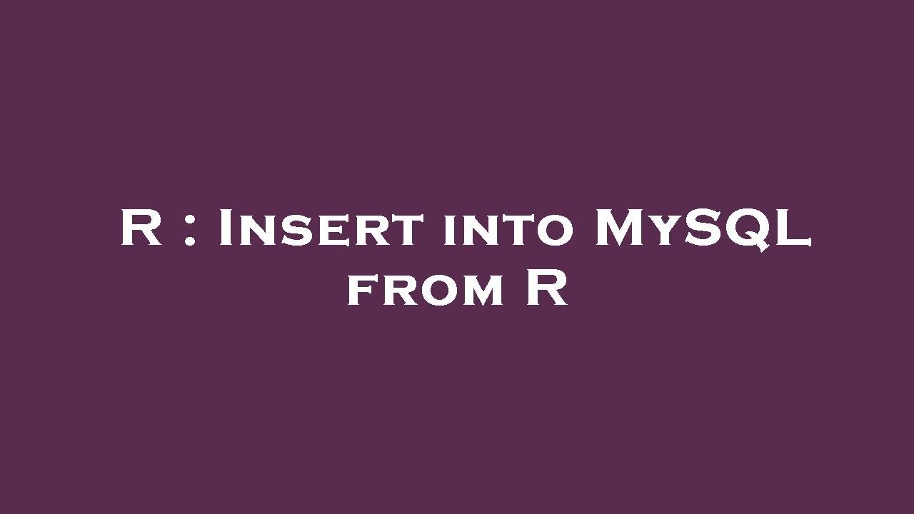 R : Insert into MySQL from R - YouTube
