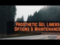 Prosthetic Gel Liners: Options &amp; Maintenance