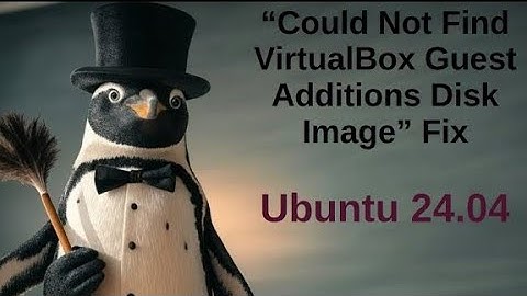 Could Not Find VirtualBox Guest Additions Disk Image Fix