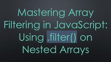Mastering Array Filtering in JavaScript: Using .filter() on Nested Arrays