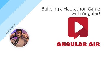 AngularAir - Building a Hackathon Game with Angular with Ahsan Ayaz