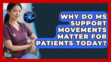 Why Do MS Support Movements Matter For Patients Today? - MS Support Network