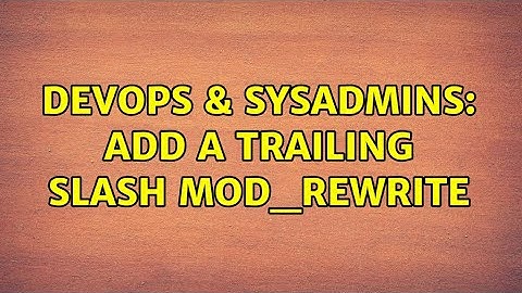 DevOps & SysAdmins: Add a trailing slash mod_rewrite