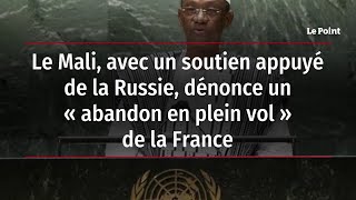 Le Mali, avec un soutien appuyé de la Russie, dénonce un 