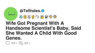 Wife Got Pregnant With A Handsome Scientist