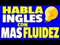 Haz ESTO Para Hablar INGLES CON FLUIDEZ Y ENTENDER MAS INGLES