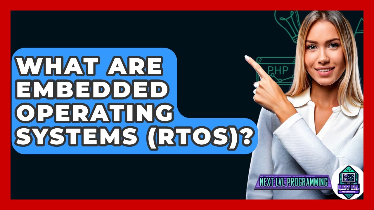 What Are Embedded Operating Systems (RTOS)? - Next LVL Programming