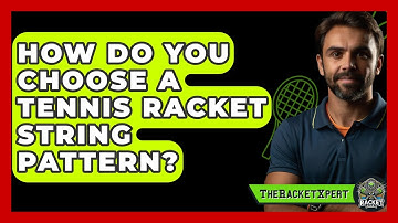How Do You Choose A Tennis Racket String Pattern? | The Racket Xpert News