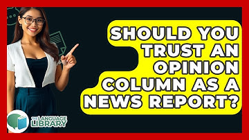 Should You Trust An Opinion Column As A News Report? - The Language Library