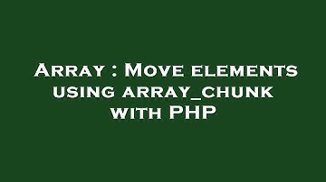 Array : Move elements using array_chunk with PHP
