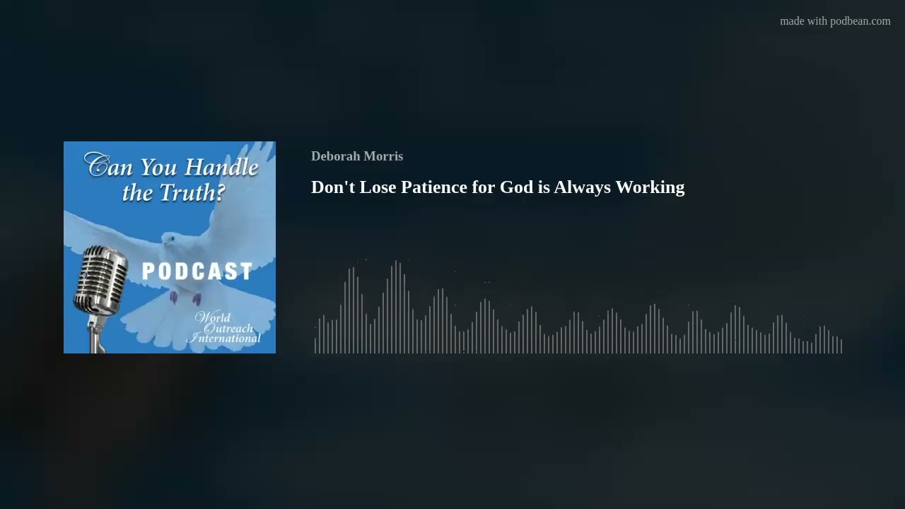 Don't Lose Patience for God is Always Working