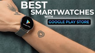 Best Smartwatches With Google Play Store: Top Android Google Play Watches In 2024