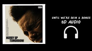 The Weeknd - Until Were Skin & Bones 8D 🎧 [Best Version] (Hurry Up Tomorrow)