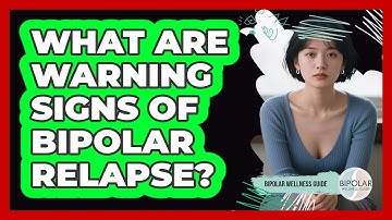 What Are Warning Signs Of Bipolar Relapse?