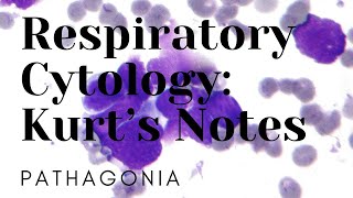 Respiratory Cytology: Kurt’s Notes #pathagonia