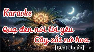 Karaoke | Quạ Đen nói lời yêu Cây sắt nở hoa [Beat chuẩn]