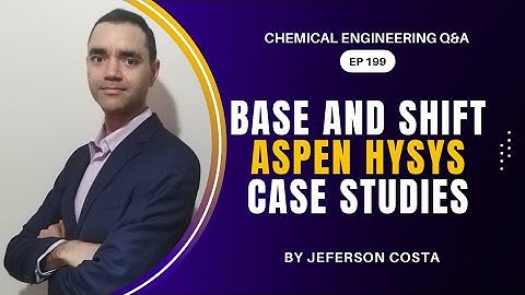 BASE AND SHIFT CASE STUDY ON ASPEN HYSYS FOR CHEMICAL PROCESS ENGINEERS