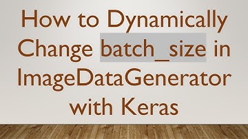How to Dynamically Change batch_size in ImageDataGenerator with Keras