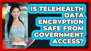 Is Telehealth Data Encryption Safe From Government Access? - Gen Z Telehealth Guide