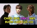 Chiếc idol gen Z này buồn cười cực =)))