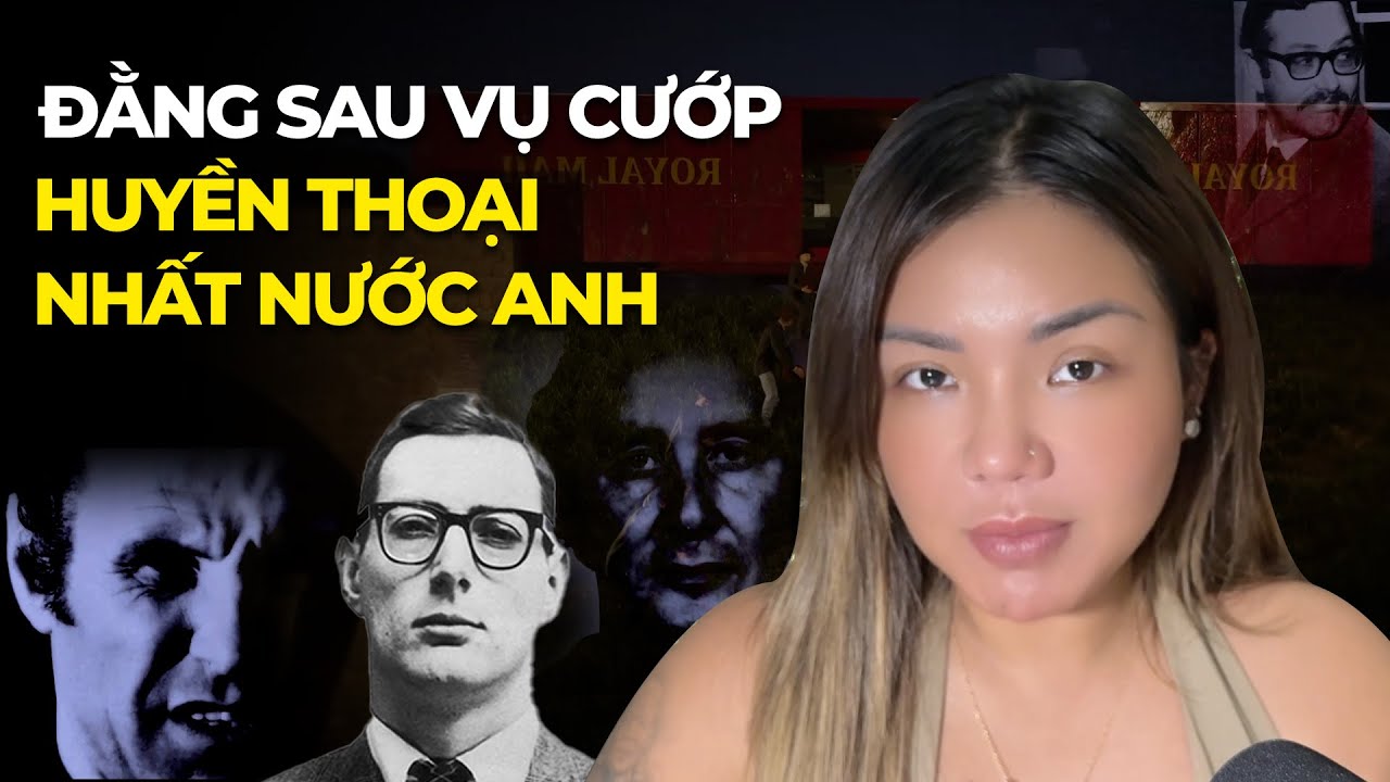 ĐẰNG SAU VỤ CƯỚP HUYỀN THOẠI NHẤT NƯỚC ANH