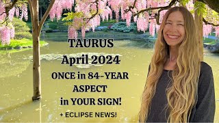 Taurus April 2024 ONCE in 84-YEAR ASPECT in YOUR SIGN! + ECLIPSE! (Astrology Horoscope)