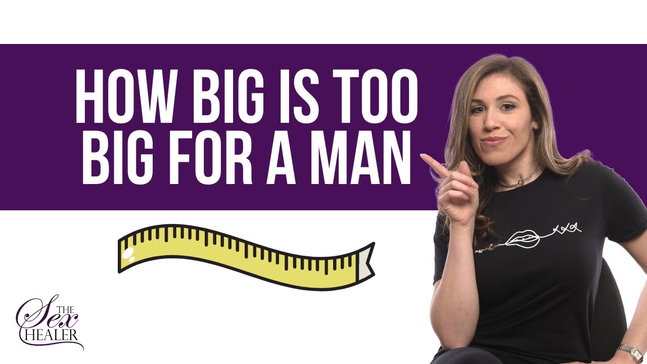 Answering How Big Is Too Big For A Man? 