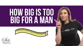 Answering How Big Is Too Big For A Man?