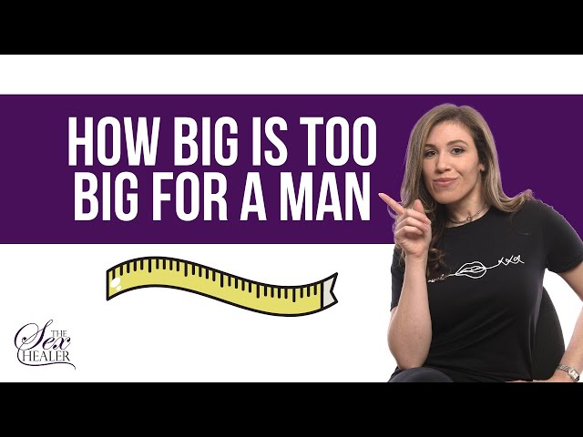 Answering How Big Is Too Big For A Man? class=