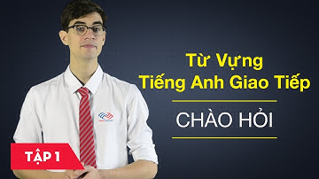 Từ vựng tiếng Anh giao tiếp - Bài 1: Chào hỏi [Từ vựng tiếng Anh thông dụng #2]