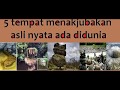 5 tempat paling menakjubkan di dunia,!!!! aneh tapi nyata,!!!