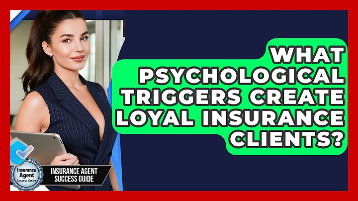 What Psychological Triggers Create Loyal Insurance Clients? - Insurance Agent Success Guide
