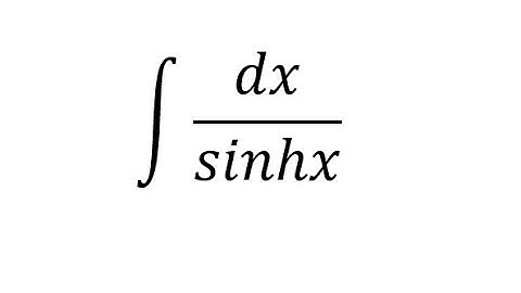 Calculus Help: Integral: ∫ dx/sinhx - Hyperbolic Integration and How to solve - Trigonometry