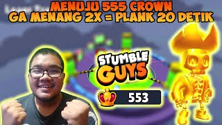 MENUJU 555 CROWN, KALAU GA SAMPAI DI LIVE INI AKU BAKAL PLANK 20 DETIK !! - Stumble Guys