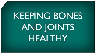 Keeping Bones and Joints Healthy