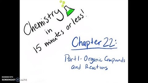 Chapter 22: Part I - Organic Compounds and Reactions (Chem in 15 minutes or less)