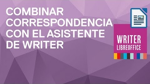 Cómo combinar correspondencia con el asistente en Writer de LibreOffice