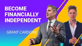 How to Become Financially Independent with Grant Cardone