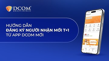 HƯỚNG DẪN ĐĂNG KÝ NGƯỜI NHẬN MỚI T+1 TỪ ỨNG DỤNG DCOM MỚI (PHIÊN BẢN 5.0)